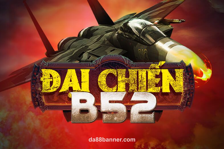 Hình ảnh Đại Chiến B52 tại da88banner